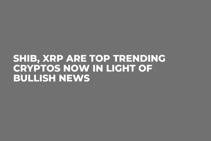 SHIB, XRP Are Top Trending Cryptos Now in Light of Bullish News