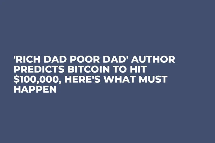 'Rich Dad Poor Dad' Author Predicts Bitcoin to Hit $100,000, Here's What Must Happen
