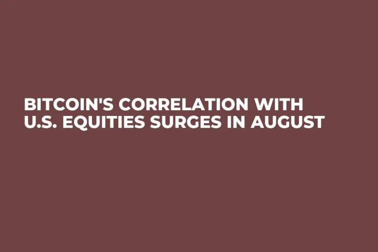 Bitcoin's Correlation with U.S. Equities Surges in August