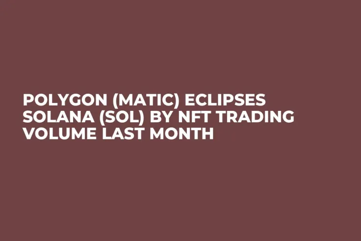 Polygon (MATIC) Eclipses Solana (SOL) by NFT Trading Volume Last Month
