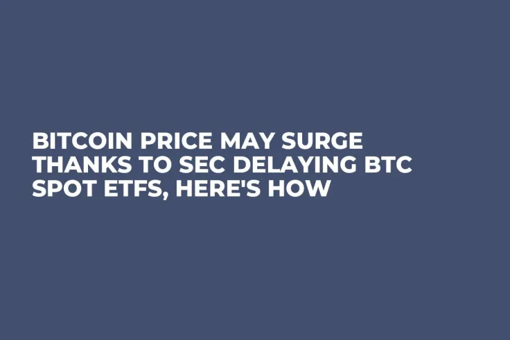 Bitcoin Price May Surge Thanks to SEC Delaying BTC Spot ETFs, Here's How