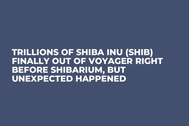 Trillions of Shiba Inu (SHIB) Finally out of Voyager Right Before Shibarium, But Unexpected Happened