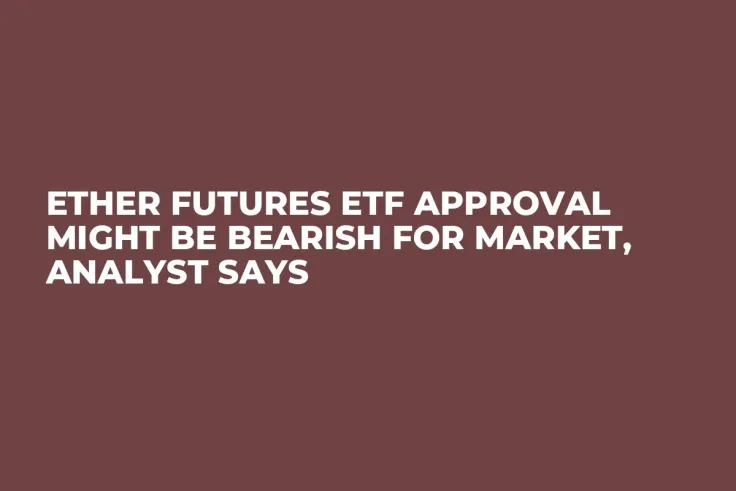 Ether Futures ETF Approval Might Be Bearish for Market, Analyst Says