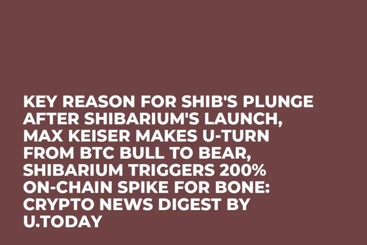 Key Reason for SHIB's Plunge After Shibarium's Launch, Max Keiser Makes U-Turn from BTC Bull to Bear, Shibarium Triggers 200% On-Chain Spike for BONE: Crypto News Digest by U.Today