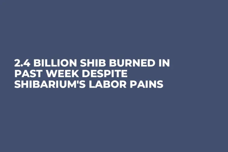 2.4 Billion SHIB Burned in Past Week Despite Shibarium's Labor Pains