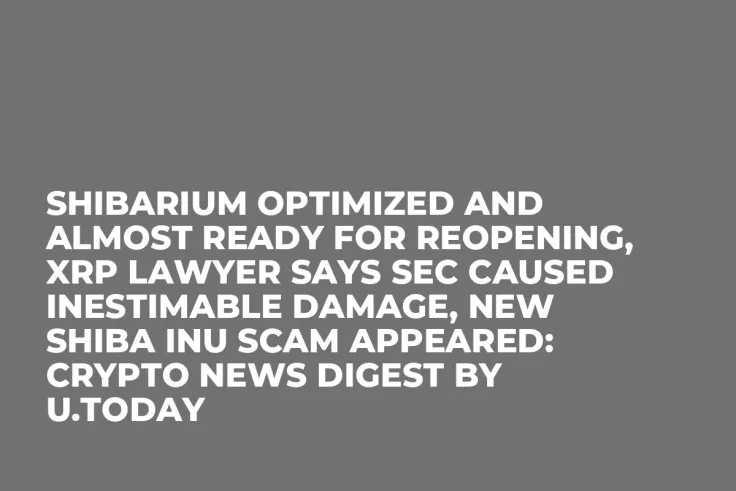 Shibarium Optimized and Almost Ready for Reopening, XRP Lawyer Says SEC Caused Inestimable Damage, New Shiba Inu Scam Appeared: Crypto News Digest by U.Today