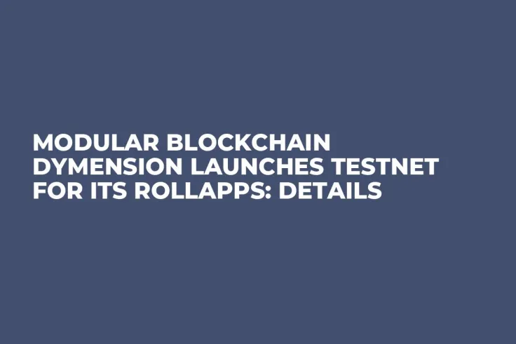 Modular Blockchain Dymension Launches Testnet for Its RollApps: Details