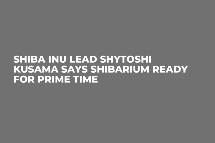 Shiba Inu Lead Shytoshi Kusama Says Shibarium Ready for Prime Time