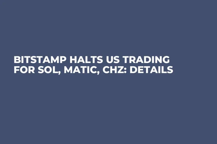 Bitstamp Halts US Trading for SOL, MATIC, CHZ: Details