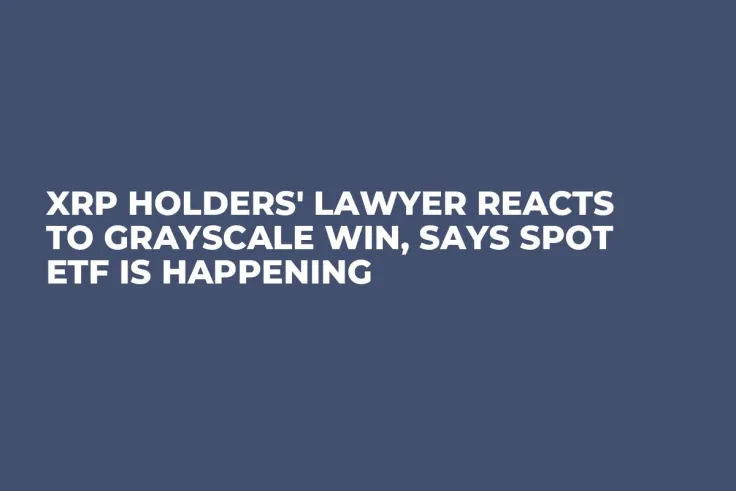 XRP Holders' Lawyer Reacts to Grayscale Win, Says Spot ETF Is Happening