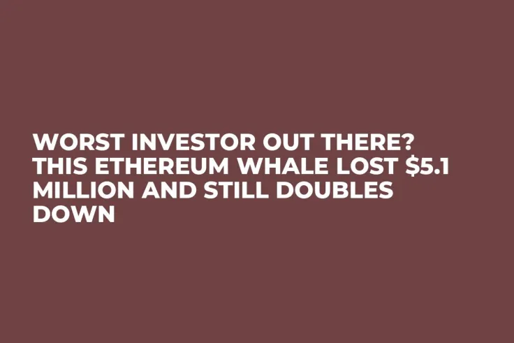 Worst Investor out There? This Ethereum Whale Lost $5.1 Million and Still Doubles Down