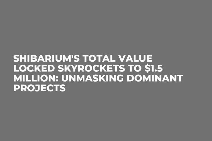 Shibarium's Total Value Locked Skyrockets to $1.5 Million: Unmasking Dominant Projects