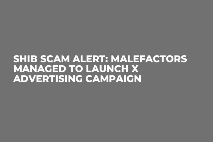 SHIB Scam Alert: Malefactors Managed to Launch X Advertising Campaign