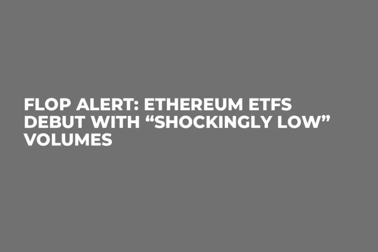Flop Alert: Ethereum ETFs Debut with “Shockingly Low” Volumes
