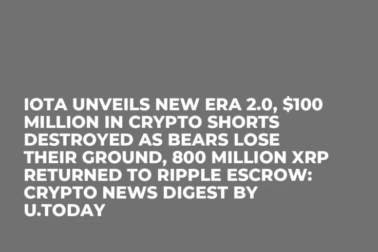 IOTA Unveils New Era 2.0, $100 Million in Crypto Shorts Destroyed as Bears Lose Their Ground, 800 Million XRP Returned to Ripple Escrow: Crypto News Digest by U.Today