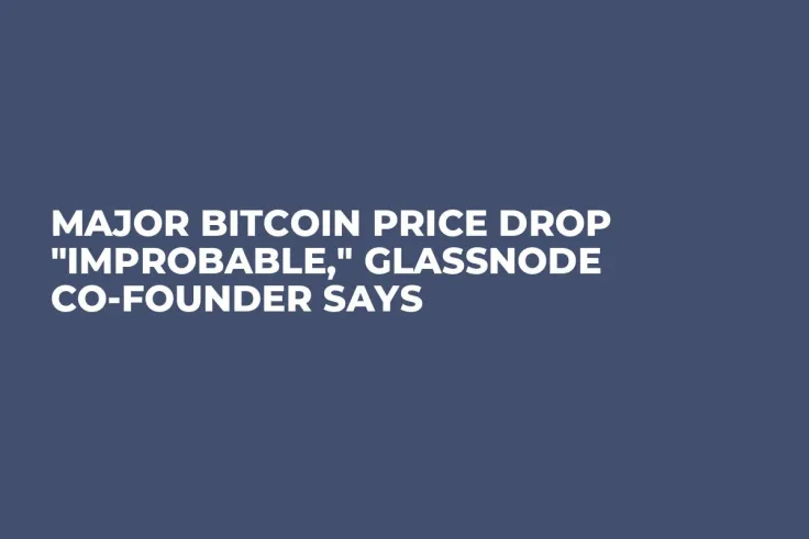 Major Bitcoin Price Drop "Improbable," Glassnode Co-Founder Says