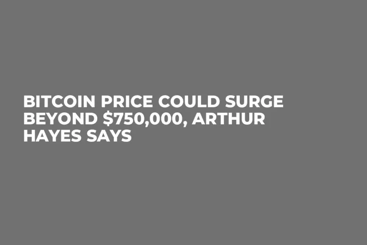 Bitcoin Price Could Surge Beyond $750,000, Arthur Hayes Says 
