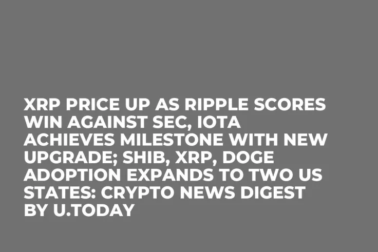 XRP Price up as Ripple Scores Win Against SEC, IOTA Achieves Milestone with New Upgrade; SHIB, XRP, DOGE Adoption Expands to Two US States: Crypto News Digest by U.Today