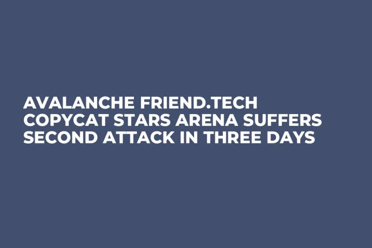 Avalanche Friend.tech Copycat Stars Arena Suffers Second Attack in Three Days