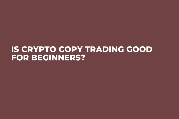 Is crypto copy trading good for beginners?