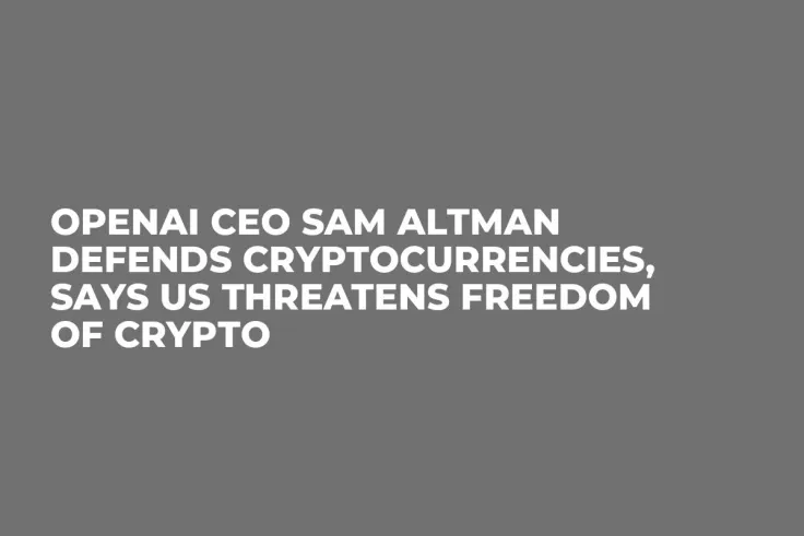OpenAI CEO Sam Altman Defends Cryptocurrencies, Says US Threatens Freedom of Crypto