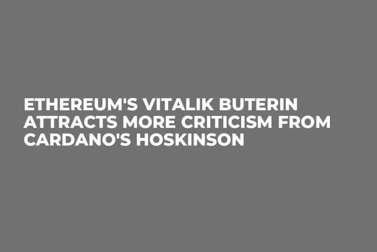 Ethereum's Vitalik Buterin Attracts More Criticism from Cardano's Hoskinson
