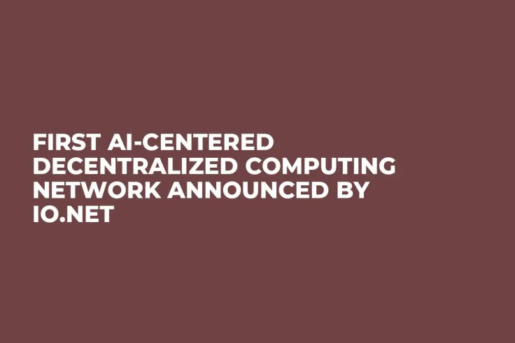 First AI-Centered Decentralized Computing Network Announced by io.net