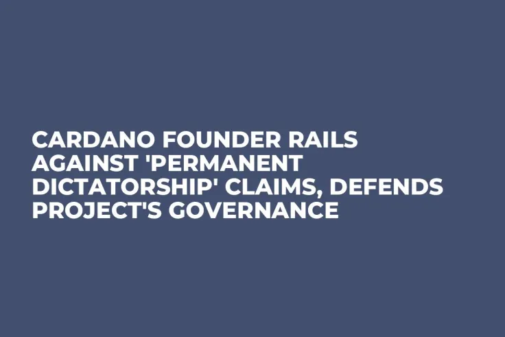 Cardano Founder Rails Against 'Permanent Dictatorship' Claims, Defends Project's Governance