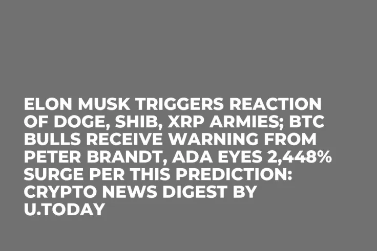 Elon Musk Triggers Reaction of DOGE, SHIB, XRP Armies; BTC Bulls Receive Warning from Peter Brandt, ADA Eyes 2,448% Surge Per This Prediction: Crypto News Digest by U.Today