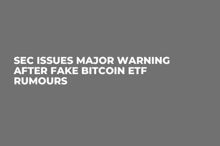 SEC Issues Major Warning After Fake Bitcoin ETF Rumours