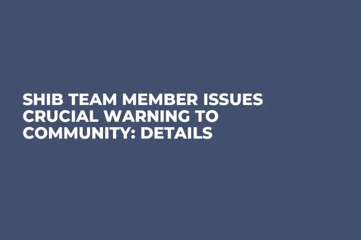 SHIB Team Member Issues Crucial Warning to Community: Details