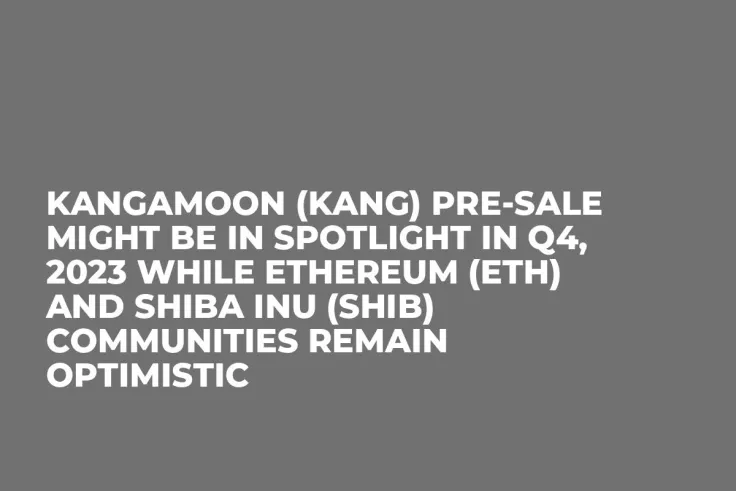 Kangamoon (KANG) Pre-Sale Might be In Spotlight in Q4, 2023 while Ethereum (ETH) and Shiba Inu (SHIB) Communities Remain Optimistic