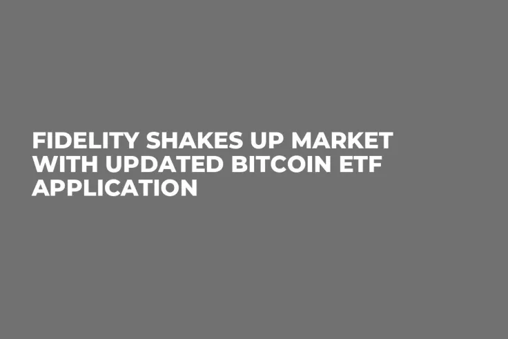 Fidelity Shakes up Market With Updated Bitcoin ETF Application