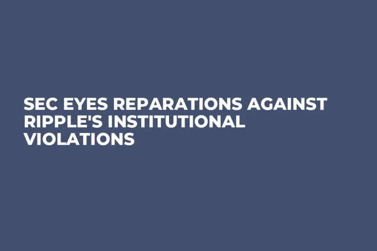 SEC Eyes Reparations Against Ripple's Institutional Violations