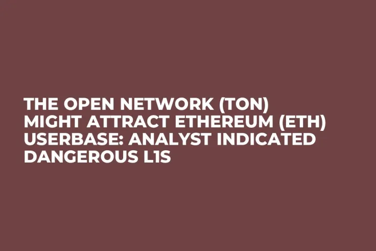 The Open Network (TON) Might Attract Ethereum (ETH) Userbase: Analyst Indicated Dangerous L1s