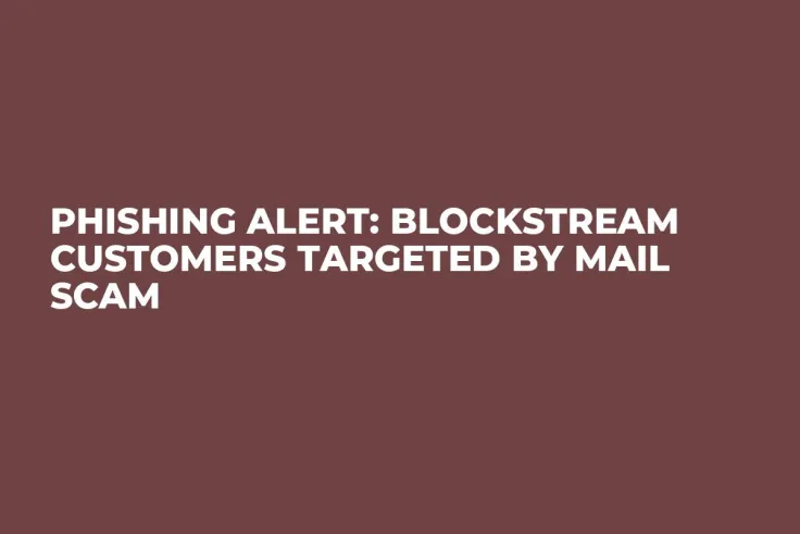 Phishing Alert: Blockstream Customers Targeted by Mail Scam