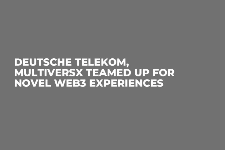 Deutsche Telekom, MultiversX Teamed Up for Novel Web3 Experiences