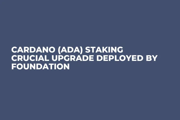 Cardano (ADA) Staking Crucial Upgrade Deployed by Foundation