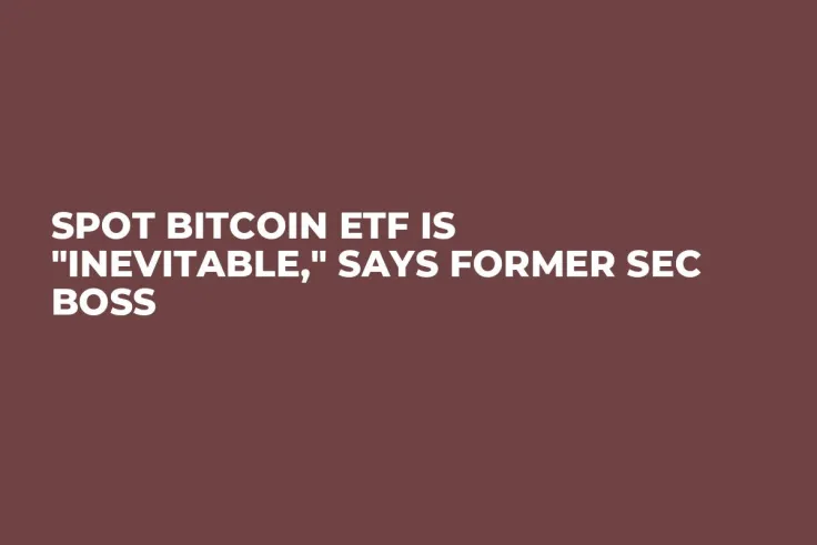 Spot Bitcoin ETF Is "Inevitable," Says Former SEC Boss