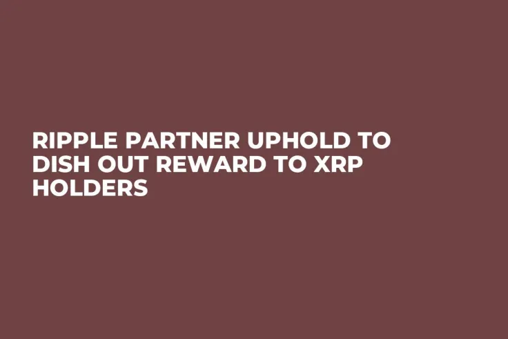Ripple Partner Uphold to Dish out Reward to XRP Holders