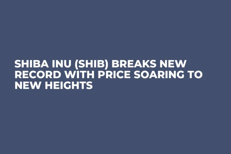Shiba Inu (SHIB) Breaks New Record With Price Soaring to New Heights