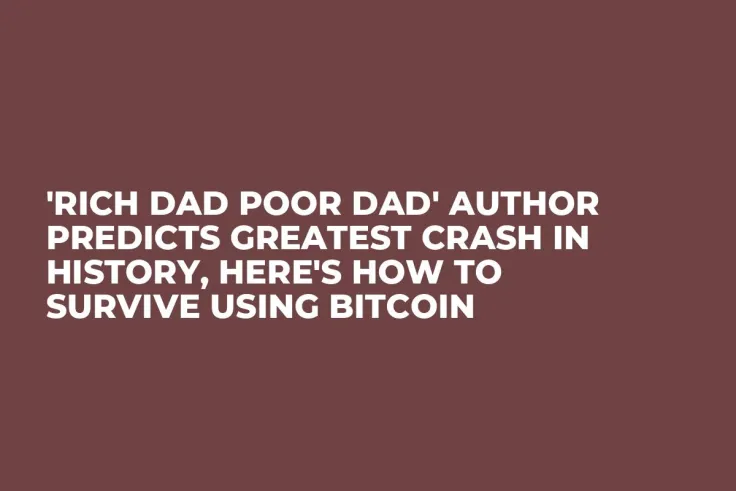 'Rich Dad Poor Dad' Author Predicts Greatest Crash in History, Here's How to Survive Using Bitcoin
