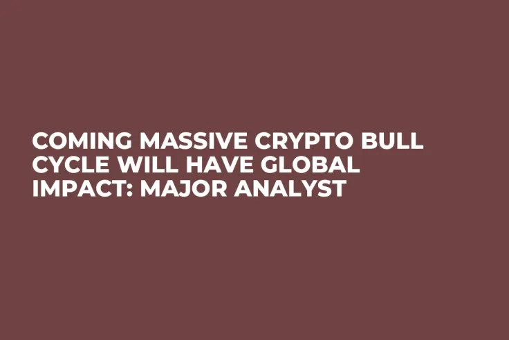 Coming Massive Crypto Bull Cycle Will Have Global Impact: Major Analyst