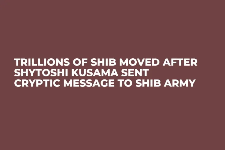 Trillions of SHIB Moved After Shytoshi Kusama Sent Cryptic Message to SHIB Army