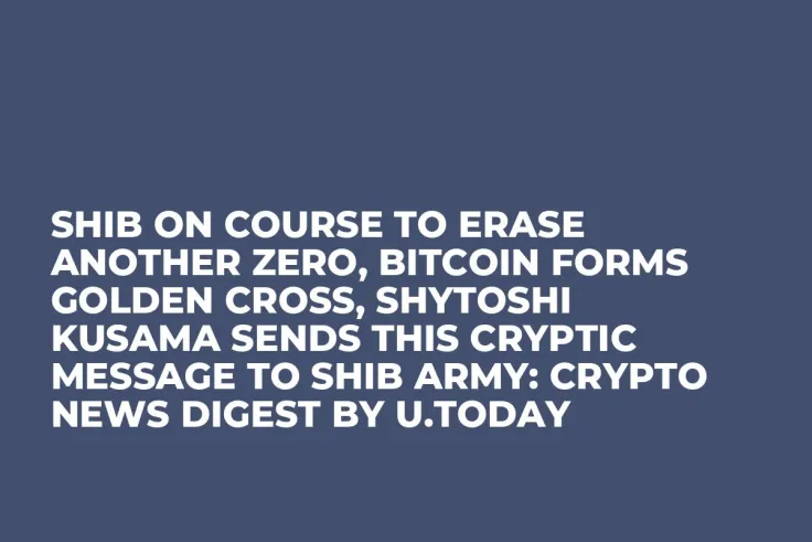 SHIB on Course to Erase Another Zero, Bitcoin Forms Golden Cross, Shytoshi Kusama Sends This Cryptic Message to SHIB Army: Crypto News Digest by U.Today