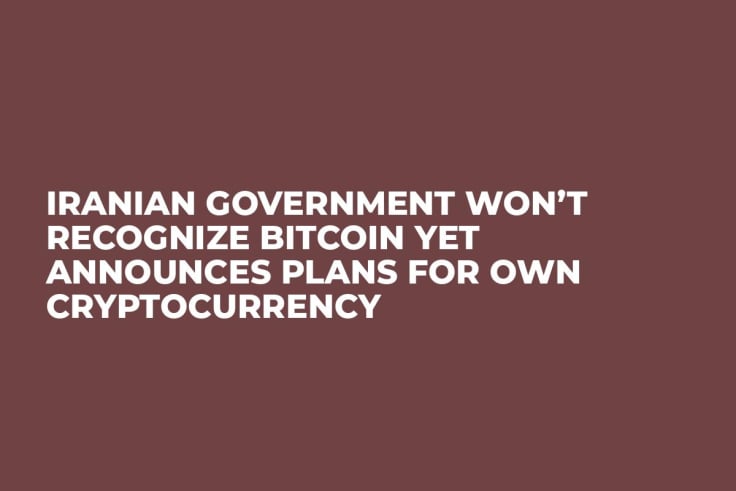 Iranian Government Won’t Recognize Bitcoin Yet Announces Plans for Own Cryptocurrency