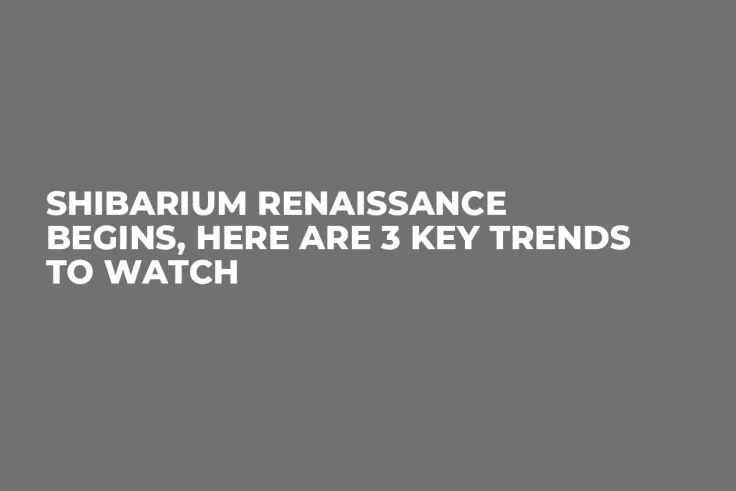 Shibarium Renaissance Begins, Here Are 3 Key Trends to Watch