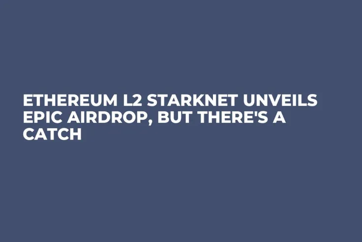 Ethereum L2 Starknet Unveils Epic Airdrop, But There's a Catch