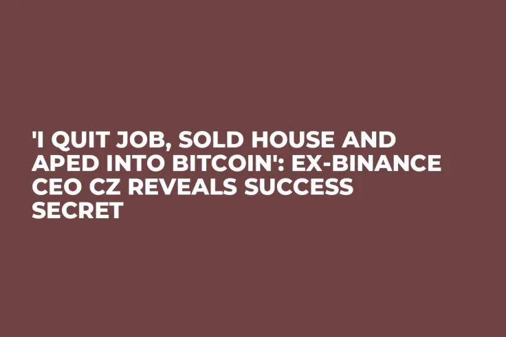'I Quit Job, Sold House and Aped Into Bitcoin': Ex-Binance CEO CZ Reveals Success Secret