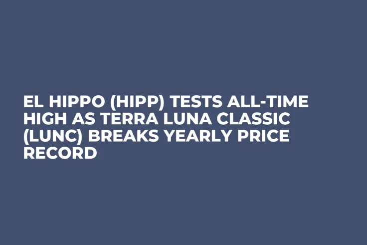 El Hippo (HIPP) Tests All-Time High as Terra Luna Classic (LUNC) Breaks Yearly Price Record